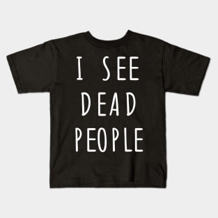 I See Dead People Kids T-Shirt